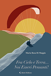 Maria Rosa Di Maggio - Fra Cielo e Terra… Noi Esseri Pensanti
